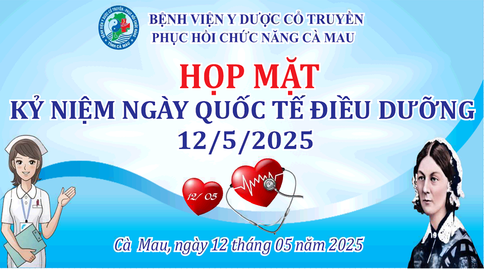 Bệnh viện Y Dược cổ truyền- Phục hồi chức năng Cà Mau tổ chức kỷ niệm 60 năm ngày Quốc tế Điều dưỡng 12/5/1965 – 12/5/2025