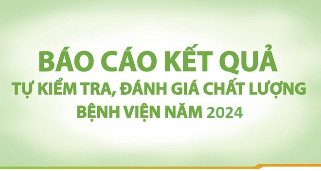 BÁO CÁO TỰ KIỂM TRA, ĐÁNH GIÁ CHẤT LƯỢNG BỆNH VIỆN NĂM 2024
